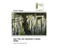 Ma ViE, du Monde à Mon Père Une vie rachetée - Alvine S. Nteppe - Muse Editions - Poche - Roman
