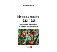 Ma vie en Algérie 1932-1968: Mémoires et émotions