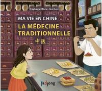 Ma vie en Chine: La médecine traditionnelle - Stéphanie Ollivier - Fadjong Editions - cartonné - Album jeunesse