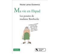 Ma vie en Ehpad Les pensées de madame Bamboche - Nicole Lairez Sosiewicz - Chronique Sociale - broché - Témoignage