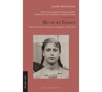 Ma vie en France Cahier d'exil d'une adolescente espagnole (1939-1943) - Aurelia Moyà-Freire - Presses Universitaires Du Midi - broché - Récit