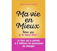 Ma vie en mieux Parce que je le veux bien ! - Gretchen Rubin - Flammarion - broché - Guide