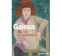 Ma vie en peintures - María Gainza - Gallimard - broché - Roman