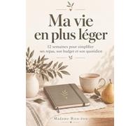 Ma vie en plus léger: 12 semaines pour simplifier ses repas, son budget et son quotidien