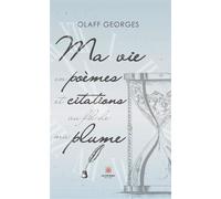 Ma vie en poèmes et citations au fil de ma plume - Georges Olaff - Le Lys Bleu - broché - Poésie
