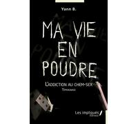 Ma vie en poudre L'addiction au chem-sex - Témoignage - Yann B. - Les Impliqués - broché - Témoignage