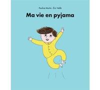 Ma vie en pyjama Eric Veillé (Illustration), Pauline Martin (Auteur)