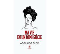Ma vie en un demi-siècle - Adelaïde Dide - Le Lys Bleu - broché - Témoignage