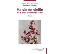 Ma vie en vieille et le droit d"en choisir la fin Récits - Régine Dhoquois-Cohen - Les Impliqués - broché - Récit