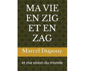 MA VIE EN ZIG ET EN ZAG: et ma vision du monde