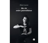 Ma vie entre parenthèses - Alison Laurent - Du Pantheon Eds - broché - Témoignage