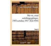Ma Vie, Essai Autobiographique. Tome Ii. 1905-Octobre 1917