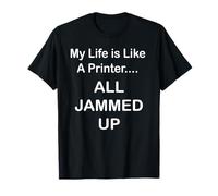 Ma vie est comme une imprimante complètement bloquée T-Shirt