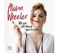 Ma vie est mieux que la vôtre "un faux guide de coaching hilarant." CAUSETTE - Alison Wheeler - Harpercollins - Poche - Bande dessinée