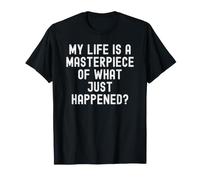 ma Vie est Un Chef-d'œuvre de ce Qui Vient de se Passer, de Sagesse spirituelle T-Shirt