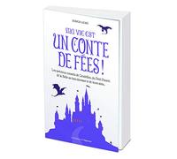 Ma vie est un conte de fées ! Les précieux conseils de Cendrillon, du Petit Poucet et de leurs amis