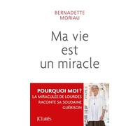 Ma vie est un miracle - Bernadette Moriau - Lattes - broché - Témoignage