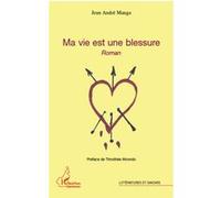 Ma vie est une blessure Roman - Jean André Manga - L'harmattan - broché - Roman