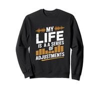 Ma vie est une série d'ajustements Ingénieur du son Sweatshirt