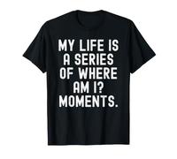 Ma Vie est Une série de Moments où suis-Je Witty T-Shirt