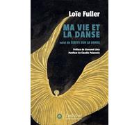 Ma vie et la danse: Suivi de La danse ; Danse ultra violette ; Le langage de la danse ; Théorie de la danse ; L'oiseau noir