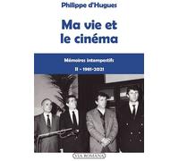 Ma vie et le cinéma : 1981-2021 Mémoires intempestifs - Philippe D' Hugues - Via Romana - broché - Essai