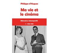 Ma vie et le cinéma - I 1931-1981. Mémoires intempestifs