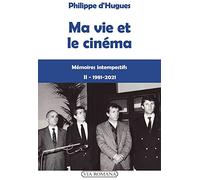Ma vie et le cinéma - II 1981-2021. Mémoires intempestifs
