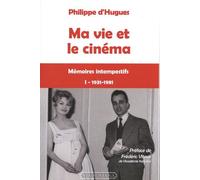 Ma vie et le cinéma - I 1931-1981. Mémoires intempestifs