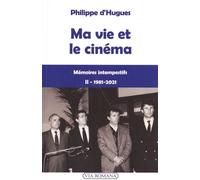 Ma Vie Et Le Cinéma - Mémoires Intempestifs Tome 2 (1981-2021)