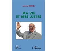 Ma vie et mes luttes - Antoine Gizenga - L'harmattan - broché - Essai