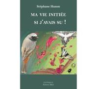 Ma vie initiée - Si j’avais su ! Stéphane Hamm (Auteur)