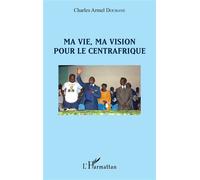 Charles Armel Doubane – Ma vie, ma vision pour le Centrafrique – Récit – Broché