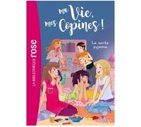 Ma vie, mes copines, Tome 07 - La soirée pyjama - Hachette Livre - Bb Rose Verte - Poche - Roman cadet dès 6 ans