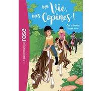 Ma Vie, Mes Copines ! Tome 10 - Au Centre Équestre