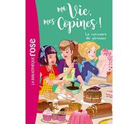 Ma Vie, Mes Copines ! Tome 11 - Le Concours De Gâteaux