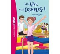 Ma vie, mes copines, Tome 24 - Passion gym ! Hachette Livre (Auteur), Catherine Kalengula (Adapté), Marco Albiero (Illustration)