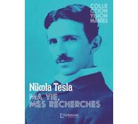 Ma vie, mes recherches - Autobiographie de Nikola Tesla