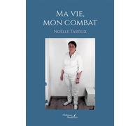 Ma vie, mon combat - Noëlle Tarteix - Baudelaire - broché - Autobiographie
