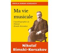 Ma vie musicale L'autobiographie de Rimski-Korsakov - Nikolaï Rimski-Korsakov - Books On Demand - broché - Biographie
