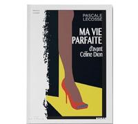 Ma vie parfaite (D’avant Céline Dion)