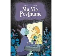 Ma Vie Posthume - Tome 01: Ne m'enterrez pas trop vite