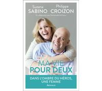 Ma vie pour deux Dans l'ombre du héros, une femme... - Philippe Croizon - Arthaud - broché - Guide