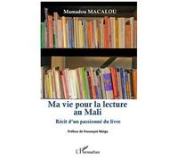 Ma Vie Pour La Lecture Au Mali - Récit D'un Passionné Du Livre