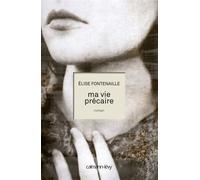 Ma vie précaire - Elise Fontenaille - Calmann-Levy - broché - Roman