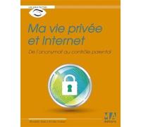 Ma vie privee et internet De l'anonymat au contrôle parental - Nicolas Stemart - Ma Editions - broché - Guide