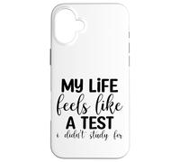 Ma Vie Ressemble à Un Test Que Je n'ai Pas étudié pour l'humour Coque pour iPhone 16 Plus