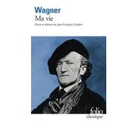 Richard Wagner – Ma vie – Biographie – Gallimard, Poche