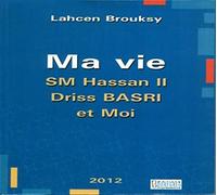Ma vie, sa Majesté Hassan II, Driss Basri et Moi