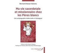 Ma vie sacerdotale et missionnaire chez les Pères blancs Benoît Elie Awazi Mbambi Kungua (Postface), Bernard Awazi Salumu (Auteur), Gérard Chabanon (Préface)